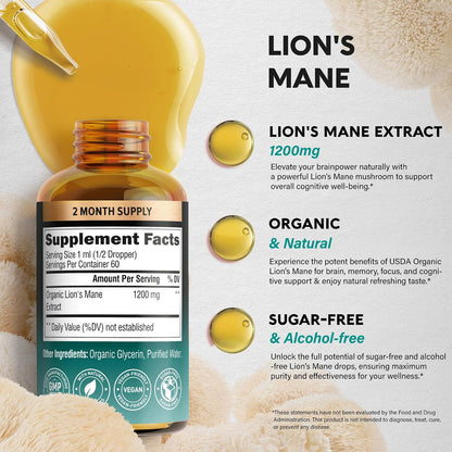 Lion's Mane Extract Benefits: Supports overall cognitive well-being and brainpower.
Organic & Natural: Utilizes USDA Organic Lion's Mane to support brain health, memory, focus, and cognitive function with a naturally refreshing taste.
Sugar-Free & Alcohol-Free: Formulated as liquid drops without added sugar or alcohol to ensure high purity and effectiveness.
Certifications: Manufactured in a GMP facility, formulated with natural ingredients, vegan-friendly, and sugar-free.