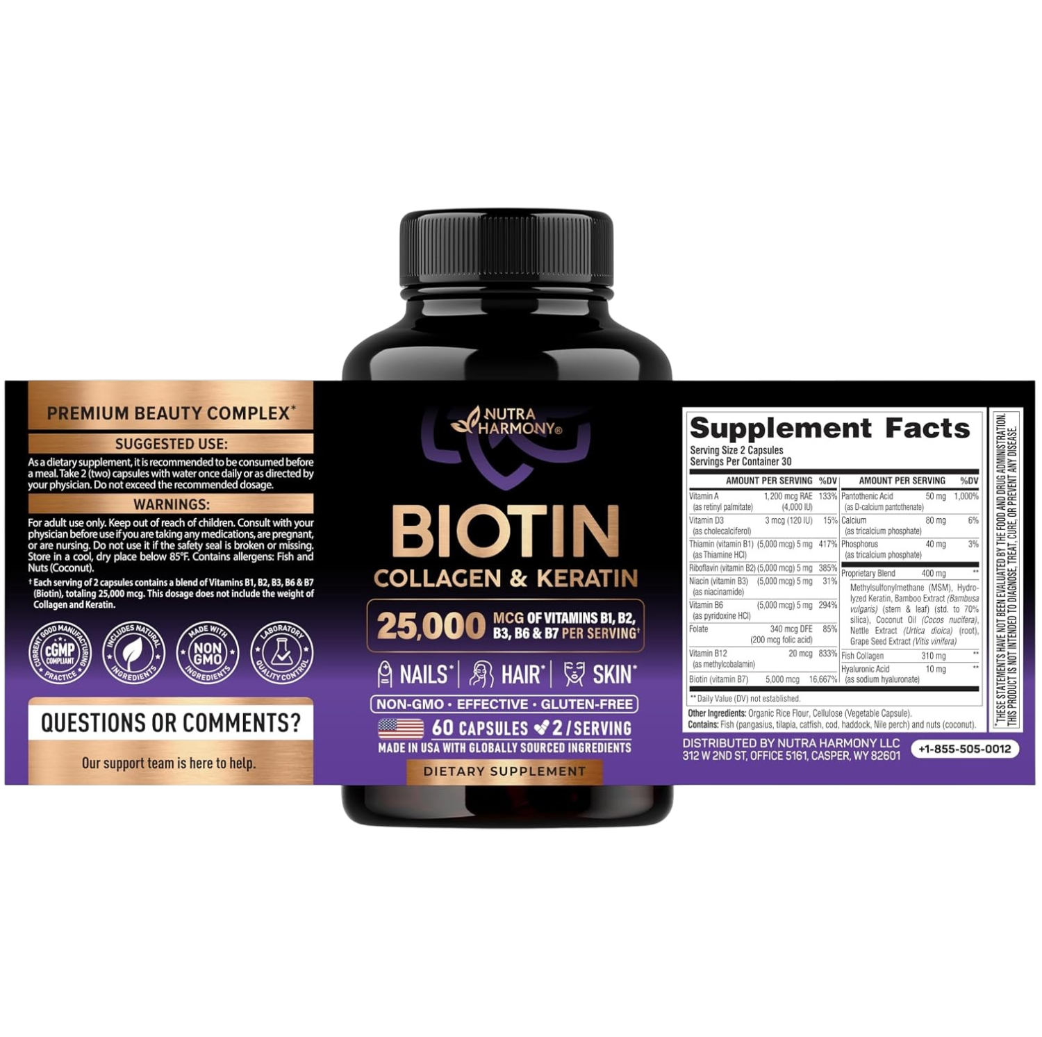 Label info: SUGGESTED USE: Take 2 capsules daily before a meal with water. WARNINGS: Adult use only. Consult physician if taking medication, pregnant, or nursing. Do not use if seal is broken. Store below 85°F. Contains allergens: Fish and Nuts (Coconut). Supplement Facts (30 servings, 2 caps/serving): 25,000 mcg Vitamin B-Complex (B1, B2, B3, B6, B7), Vitamins A, D3, Folate, B12, Biotin 5,000 mcg, Proprietary Blend 400 mg (MSM, Keratin, Bamboo, Coconut Oil, Nettle, Grape Seed, Collagen, Hyaluronic Acid).
