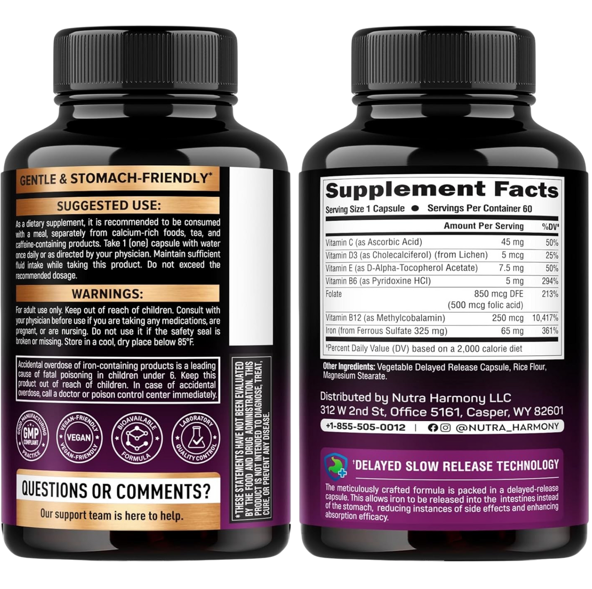 SUGGESTED USE: Take 1 capsule daily with meal, separately from calcium, tea, caffeine. WARNINGS: Adult use only; keep away from children. Accidental overdose of iron products is a leading cause of fatal poisoning in children under 6. Store below 85°F. Supplement Facts (60 servings): Vit C 45mg, Vit D3 5mcg, Vit E 7.5mg, Vit B6 5mg, Folate 850mcg DFE, Vit B12 250mcg, Iron (Ferrous Sulfate 325mg) 65mg. Other: Vegetable Delayed Release Capsule, Rice Flour, Magnesium Stearate.