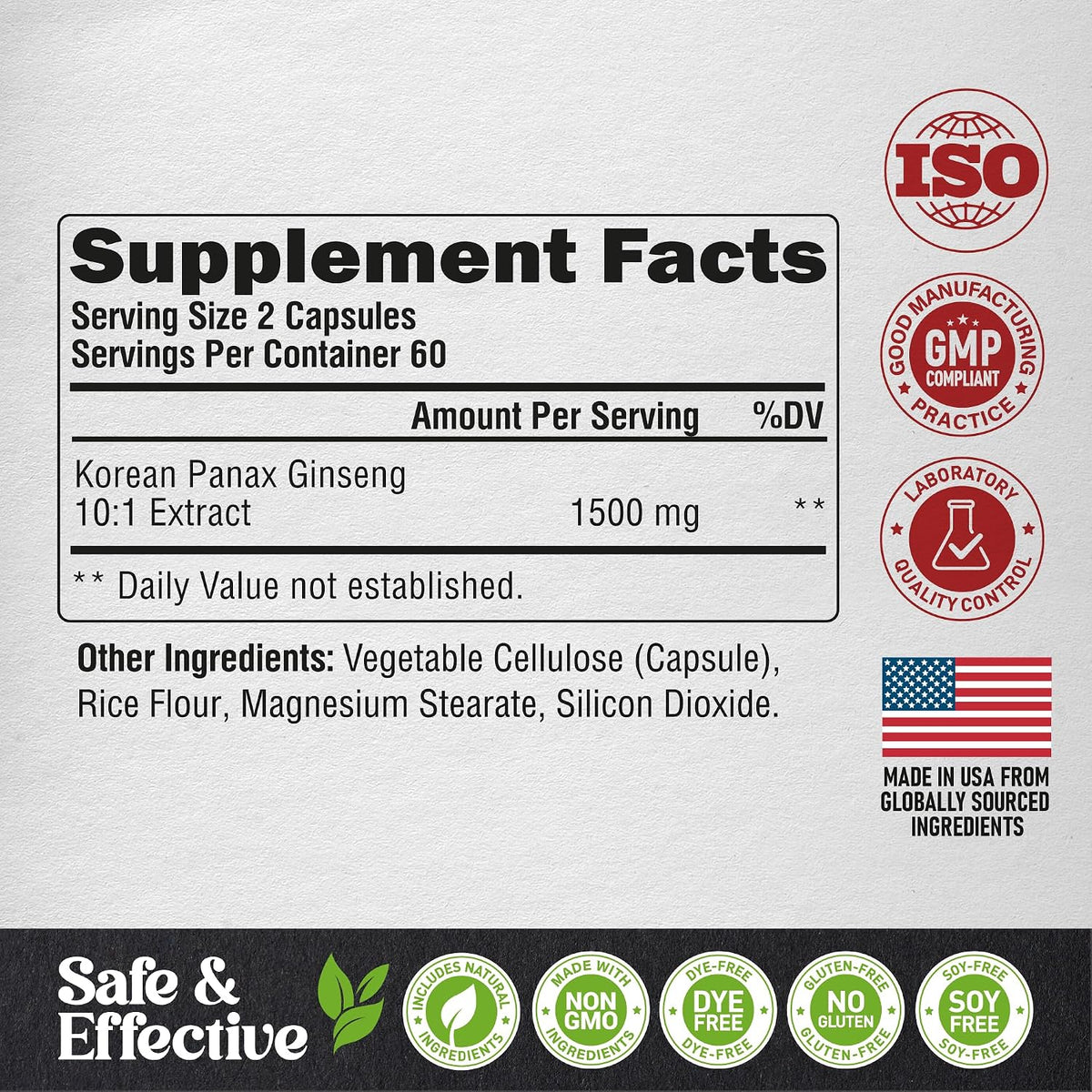 Supplement Facts Panel (Infographic)
Supplement Facts: Serving Size 2 Capsules, Servings Per Container 60. Korean Panax Ginseng 10:1 Extract 1500 mg.
Other Ingredients: Vegetable Cellulose (Capsule), Rice Flour, Magnesium Stearate, Silicon Dioxide.
Quality Badges: ISO Certified, GMP Compliant, Lab Quality Control, Includes Natural Ingredients, Non-GMO, Dye-Free, Gluten-Free, Soy-Free.