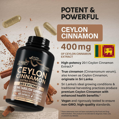 POTENT & POWERFUL CEYLON CINNAMON 400 mg: High-potency 20:1 Ceylon Cinnamon Extract. True cinnamon (Cinnamomum verum) originates in Sri Lanka. Sri Lanka's ideal growing conditions & traditional harvesting practices produce premium Ceylon Cinnamon with enhanced health benefits. Vegan and rigorously tested to ensure non-GMO, high-quality standards.