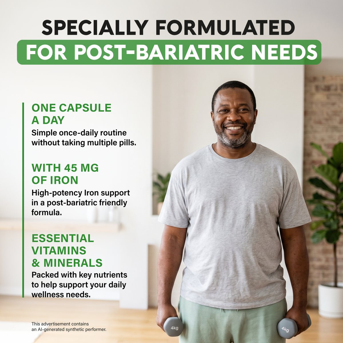 An infographic titled "Specially Formulated for Post-Bariatric Needs" featuring a man holding light hand weights. Highlights key product specifications:   Convenient Routine: Simple once-daily 1 capsule routine without taking multiple pills.   High-Potency Iron: Includes 45 mg of iron in a post-bariatric friendly formula.   Daily Wellness: Packed with essential vitamins and minerals to support post-surgery nutritional needs. 