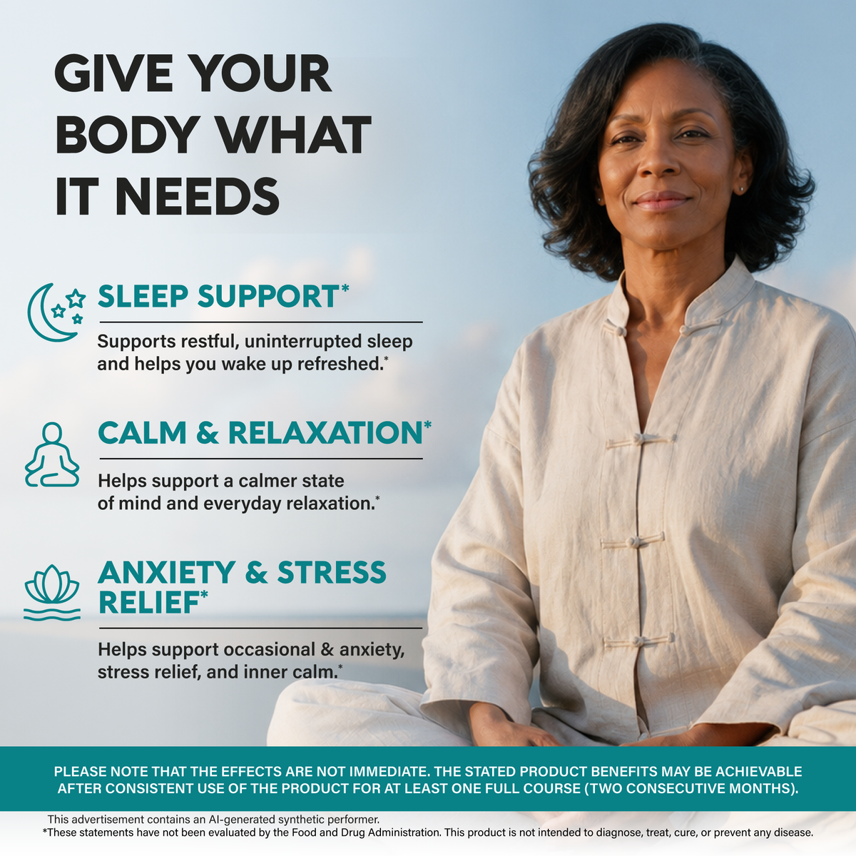 A health graphic titled "Give Your Body What It Needs" featuring a woman meditating outdoors. Outlines three benefits:   Sleep Support: Promotes restful, uninterrupted sleep to wake up refreshed.   Calm & Relaxation: Supports a calmer mind and daily relaxation.   Anxiety & Stress Relief: Helps with occasional anxiety and stress relief.   Image Note: Notes that optimal results require consistent use for at least two months. 