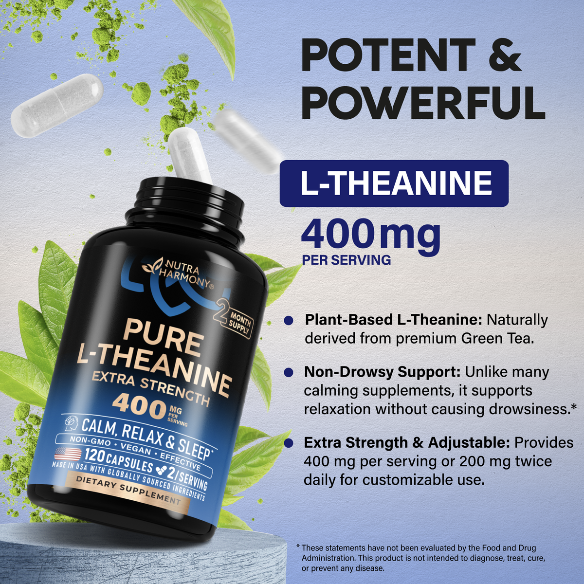A promotional graphic titled "Potent & Powerful" for NutraHarmony Pure L-Theanine (400 mg per serving):   Plant-Based Source: Naturally derived from premium Green Tea.   Non-Drowsy Support: Promotes relaxation without causing daytime sleepiness.   Extra Strength & Adjustable: Delivers 400 mg per serving or 200 mg twice daily for flexible dosing. 