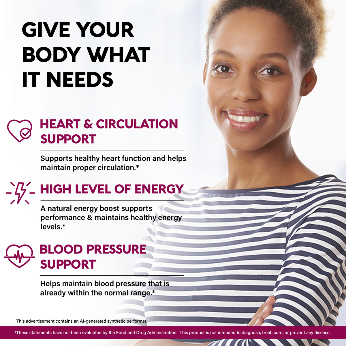 A promotional graphic titled "Give Your Body What It Needs" featuring a woman in a striped top. Outlines three main health benefits:   Heart & Circulation Support: Promotes healthy heart function and proper circulation.   High Level of Energy: Delivers a natural energy boost to maintain performance and vitality.   Blood Pressure Support: Helps maintain blood pressure already within a normal range. 